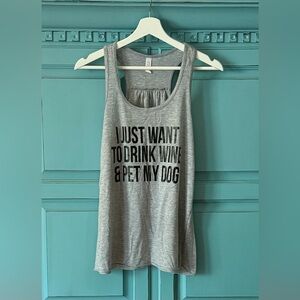 Women's Tank "I just want to drink wine and pet my dog"